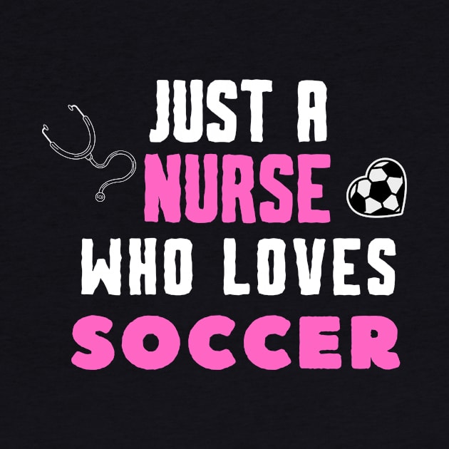 JUST A NURSE WHO LOVES SOCCER Funny SOCCER & Nursing by Grun illustration 